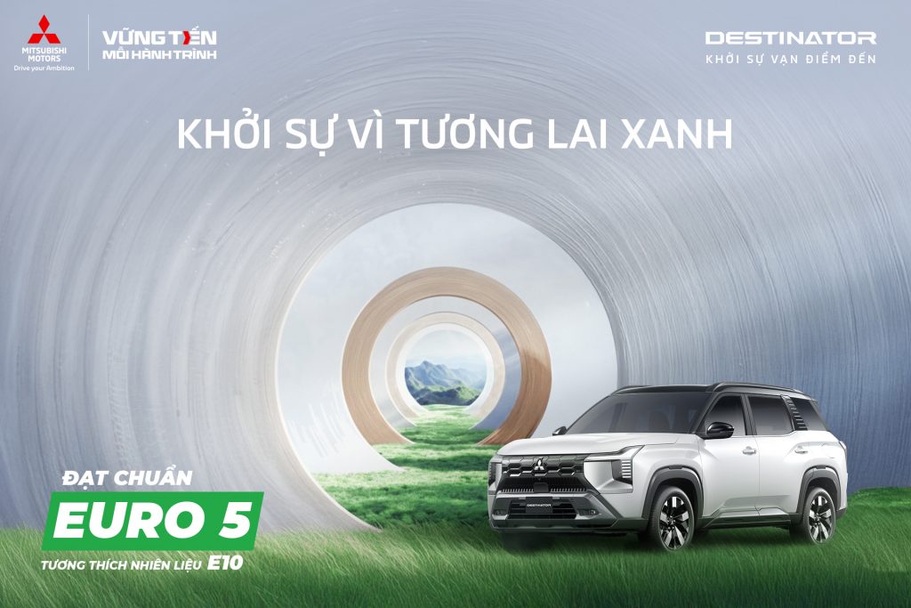 MITSUBISHI DESTINATOR – KHỞI SỰ VÌ TƯƠNG LAI XANH.